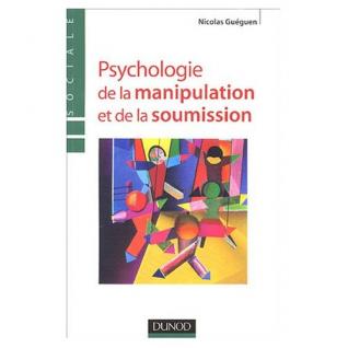 Psychologie de la manipulation et de la soumission Psychologie de la manipulation et de la soumission