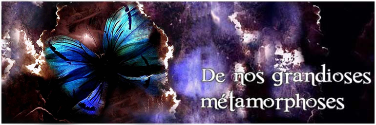 De nos grandioses métamorphoses