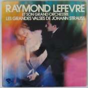 LEFÈVRE RAYMOND ET SON GRAND ORCHESTRE - Les grandes valses de Johann Strauss - 33T