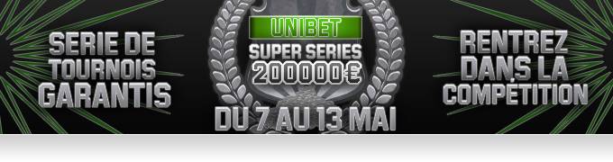 Unibet - Super Series 200.000€ du 7 au 13 Mai