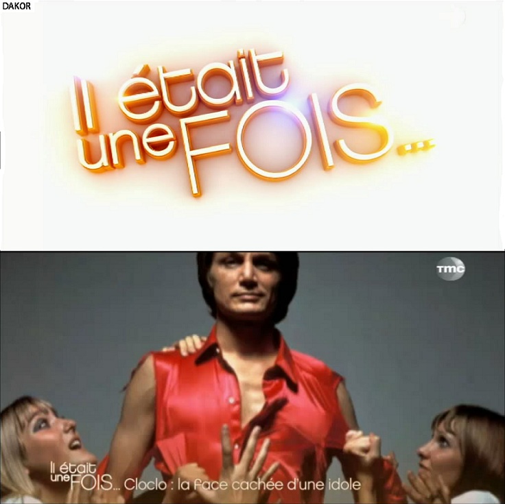 Il était une fois - Cloclo la face cachée d'une idole - 07/03/2012 Il était une fois - Cloclo la face cachée d'une idole - 07/03/2012